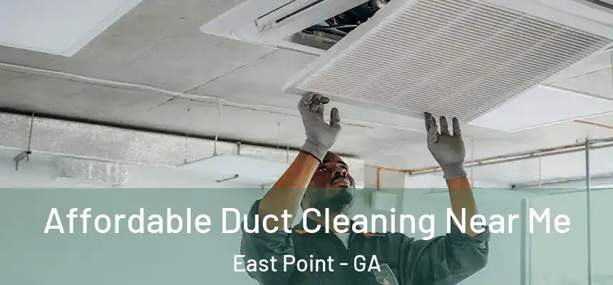 Affordable Duct Cleaning Near Me East Point - GA