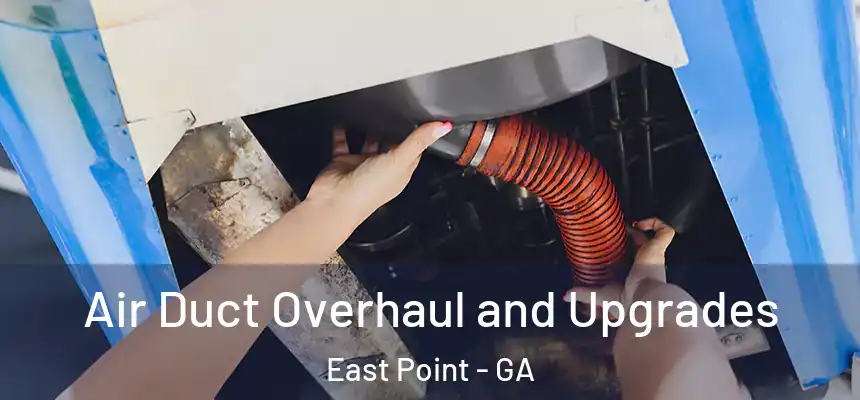 Air Duct Overhaul and Upgrades East Point - GA