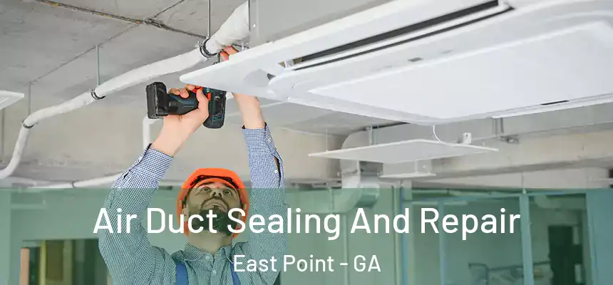  Air Duct Sealing And Repair East Point - GA
