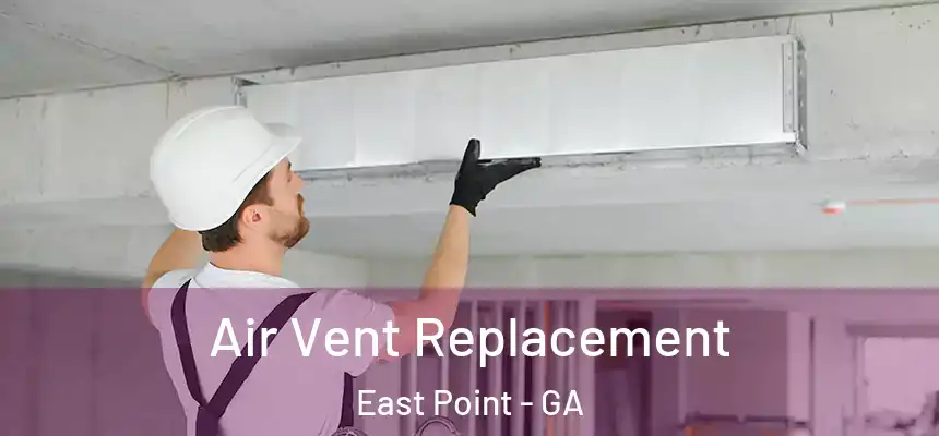 Air Vent Replacement East Point - GA