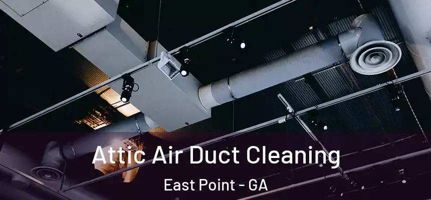  Attic Air Duct Cleaning East Point - GA
