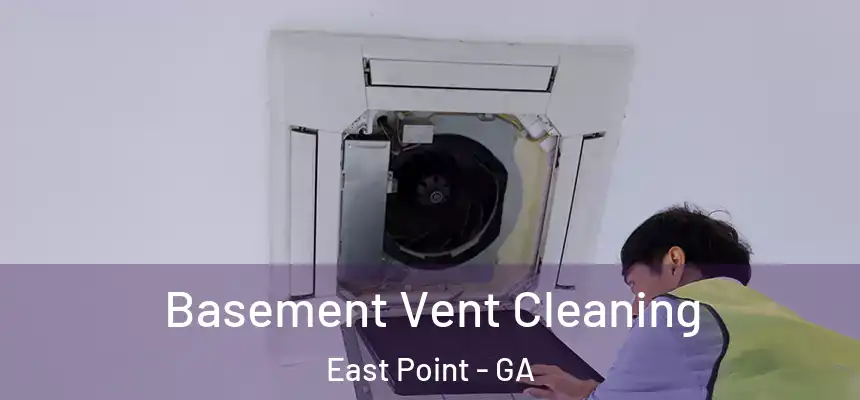 Basement Vent Cleaning East Point - GA
