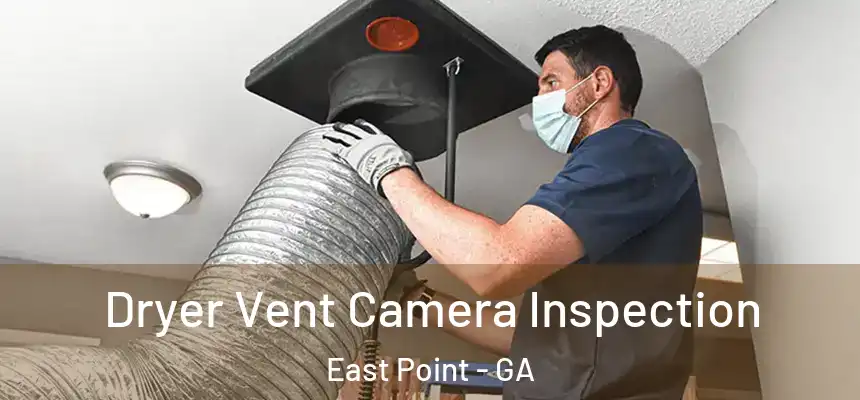 Dryer Vent Camera Inspection East Point - GA