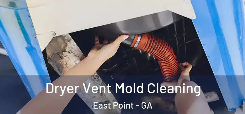  Dryer Vent Mold Cleaning East Point - GA