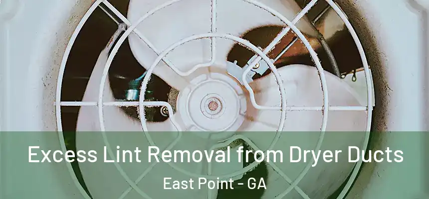 Excess Lint Removal from Dryer Ducts East Point - GA