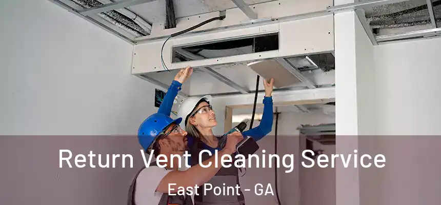 Return Vent Cleaning Service East Point - GA