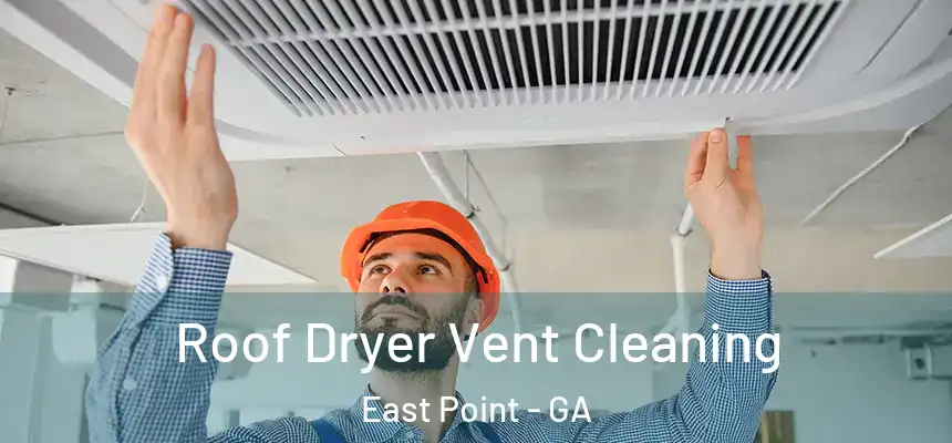 Roof Dryer Vent Cleaning East Point - GA