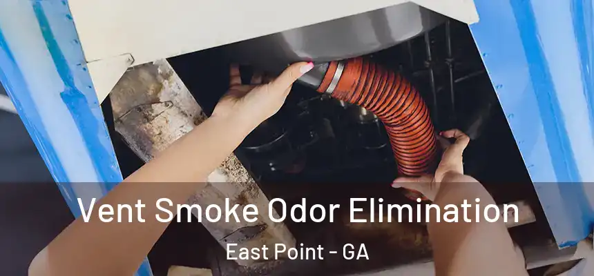 Vent Smoke Odor Elimination East Point - GA